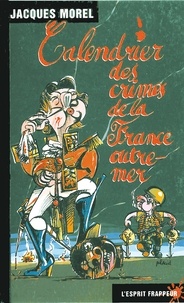 Jacques Morel - Calendrier Des Crimes De La France Outre-Mer.