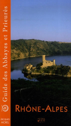 Jacques Morel - Guide des Abbayes et Prieurés en région Rhône-Alpes.