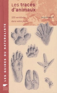 Jacques Morel - Les traces d'animaux - 100 vertébrés dans votre poche.