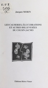 Jacques Morin et Pierre Vaast - Les causeries, élucubrations et autres billevesées du cousin Jacmo.