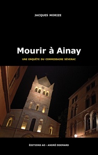 Jacques Morize - Une enquête du commissaire Séverac  : Mourir à Ainay.