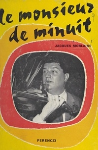 Jacques Morlaine - Le monsieur de minuit. Chronique d'un Parisien.