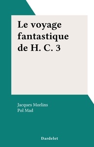 Jacques Morlins et Pol Mad - Le voyage fantastique de H. C. 3.