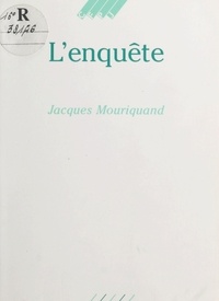 Jacques Mouriquand - L'enquête.