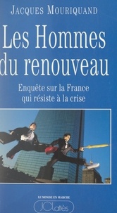 Jacques Mouriquand - Les hommes du renouveau - Enquête sur la France qui résiste à la crise.