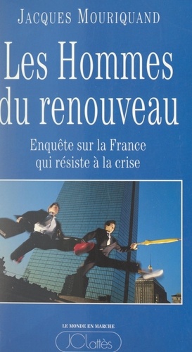 Les hommes du renouveau. Enquête sur la France qui résiste à la crise