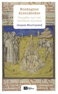 Jacques Mouriquand - Montagnes dissidentes - Enquête sur les hérésies alpines.