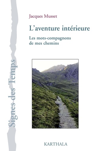 Jacques Musset - L'aventure intérieure - Les mots-compagnon de mes chemins.