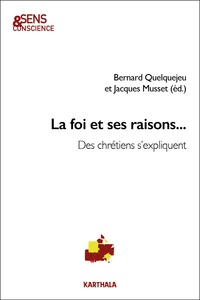 Jacques Musset et Bernard Quelquejeu - La foi et ses raisons... - Des chrétiens s'expliquent.