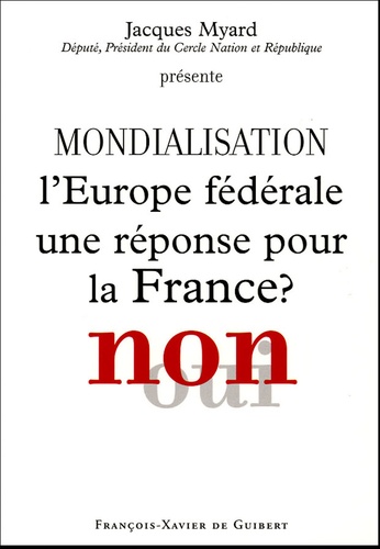 Jacques Myard - Mondialisation : L'Europe fédérale une réponse pour la France ? Non.