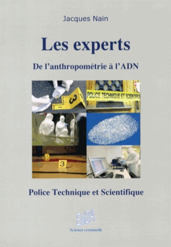 Jacques Nain - Les experts, de l'anthropométrie à l'ADN - Police technique et scientifique.