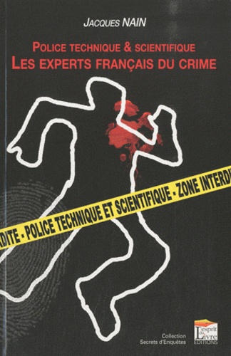Jacques Nain - Les experts français du crime - Police technique & scientifique.