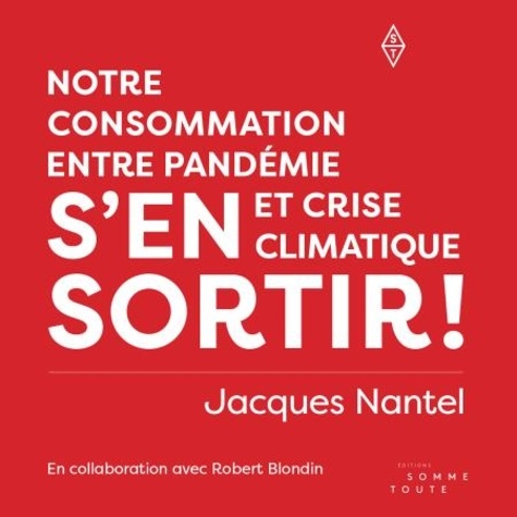 Jacques Nantel et Robert Blondin - S'en sortir ! - Notre consommation entre pandémie et crise climatique.