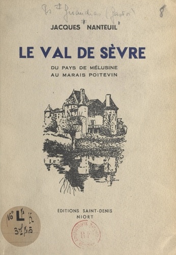 Jacques Nanteuil et H. Besnard-Giraudias - Le Val de Sèvre, du pays de Mélusine au marais poitevin.