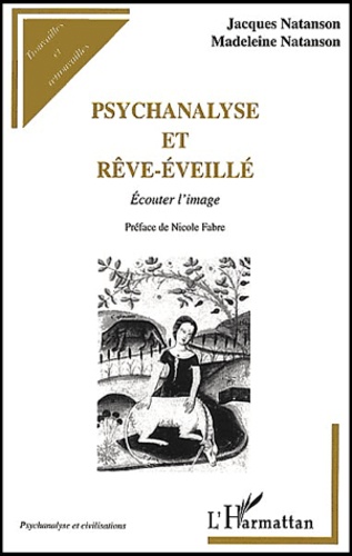 Jacques Natanson et Madeleine Natanson - Psychanalyse Et Reve-Eveille. Ecouter L'Image.