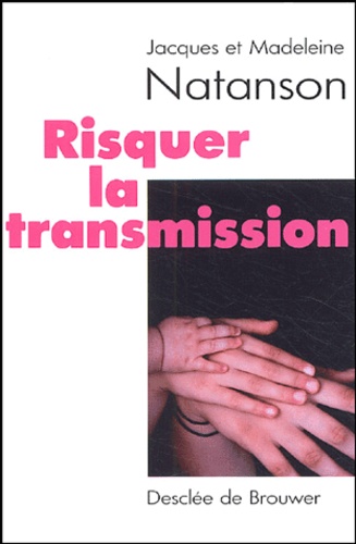 Jacques Natanson et Madeleine Natanson - Risquer la transmission ?.