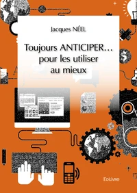 Toujours anticiper… pour les utiliser au mieux