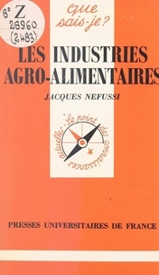 Jacques Nefussi et Paul Angoulvent - Les industries agro-alimentaires.