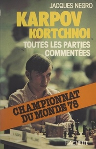 Jacques Negro - Karpov-Kortchnoi : championnat du monde 1978 - Toutes les parties commentées.