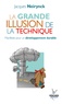 Jacques Neirynck - La grande illusion de la technique - Manifeste pour un développement durable.