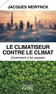 Jacques Neirynck - Le climatiseur contre le climat - Comment s'en passer.