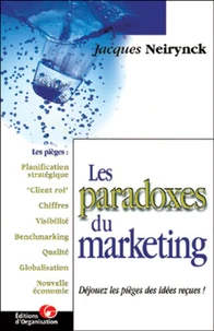 Les Paradoxes Du Marketing. Dejouez Les Pieges Des Idees Recues !