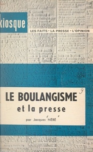 Jacques Néré - Le boulangisme et la presse.