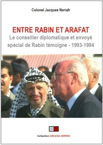 Entre Rabin et Arafat. Le conseiller diplomatique et envoyé spécial de Rabin témoigne (1993-1994)