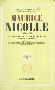 Jacques Nicolle et Édouard de Pomiane Pozerski - Maurice Nicolle, 1862-1932 - Un homme de la Renaissance à notre époque.