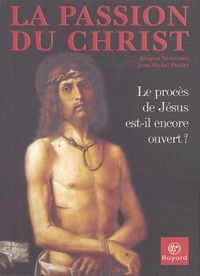 Jacques Nieuviarts et Jean-Michel Poirier - La Passion du Christ - Le procès de Jésus est-il encore ouvert ?.