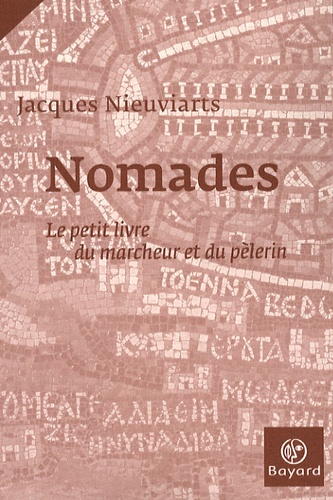 Jacques Nieuviarts - Nomades - Le petit livre du marcheur et du pèlerin.