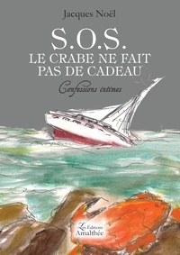 Jacques Noël - SOS Le crabe ne fait pas de cadeau - Confessions intimes.
