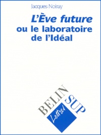 Jacques Noiray - "L'ÁEve future" ou Le laboratoire de l'idéal.