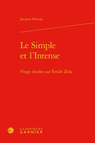 Le Simple et l'Intense. Vingt études sur Emile Zola