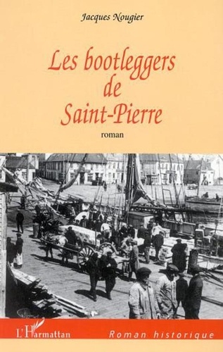 Jacques Nougier - Les Bootleggers de Saint-Pierre.