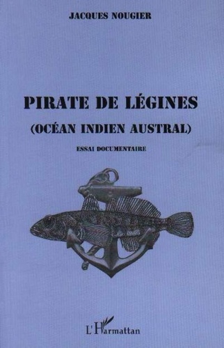 Jacques Nougier - Pirate de légines - Océan Indien austral - Essai documentaire.