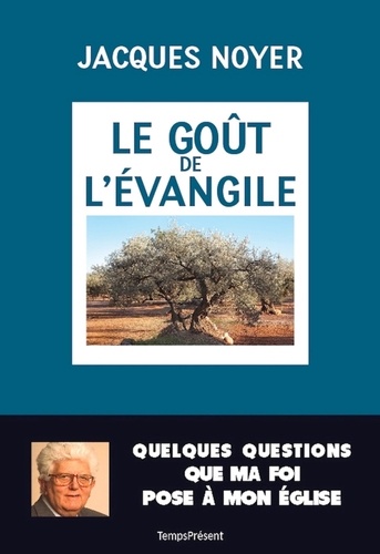 Le goût de l'Evangile. Quelques questions que ma foi pose à mon Eglise