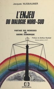 Jacques Nusbaumer - L'enjeu du dialogue Nord-Sud : partage des richesses ou guerre économique.