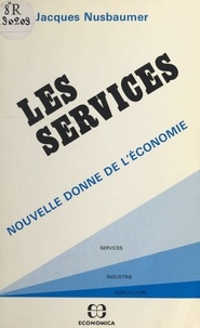 Jacques Nusbaumer - Les services : nouvelle donne de l'économie.