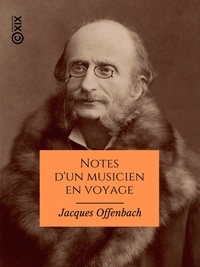 Jacques Offenbach et Albert Wolff - Notes d'un musicien en voyage.