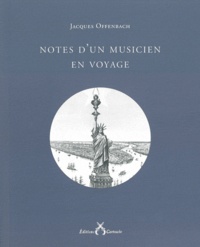 Jacques Offenbach - Notes d'un musicien en voyage - Précédées d'une notice biographique.