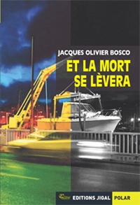 Jacques-Olivier Bosco - Et la mort se lèvera.