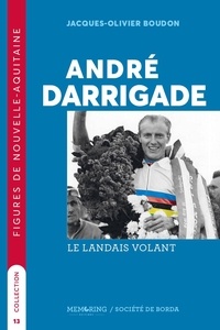 Jacques olivier Boudon - andre Darrigade , le Landais volant.