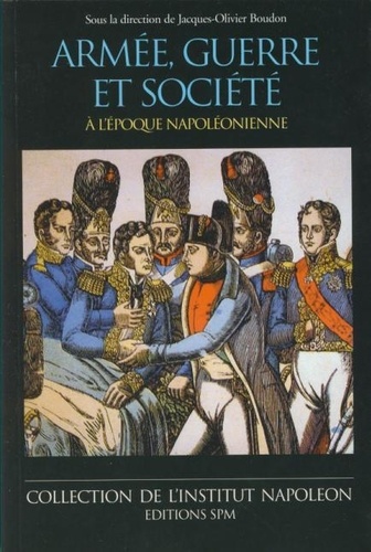 Jacques-Olivier Boudon - Armée, guerre et société à l'époque napoléonienne - Institut Napoléon N° 3.