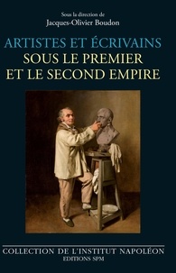 Jacques-Olivier Boudon - Artistes et écrivains sous le Premier et le Second Empire.