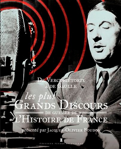Jacques-Olivier Boudon - De Vercingétorix à Villepin - Les plus grands discours de guerre de l'Histoire de France.