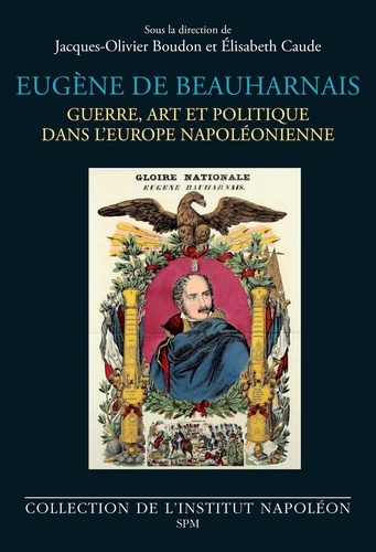 Eugène de Beauharnais. Guerre, art et politique dans l'Europe napoléonienne