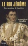 Jacques-Olivier Boudon - Le roi Jérôme - Frère prodigue de Napoléon (1784-1860).