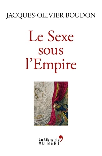 Le sexe sous l'Empire. 1799-1815