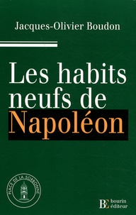 Jacques-Olivier Boudon - Les habits neufs de Napoléon.